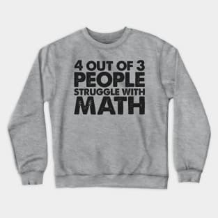 4 Out Of 3 People Struggle With Math Crewneck Sweatshirt